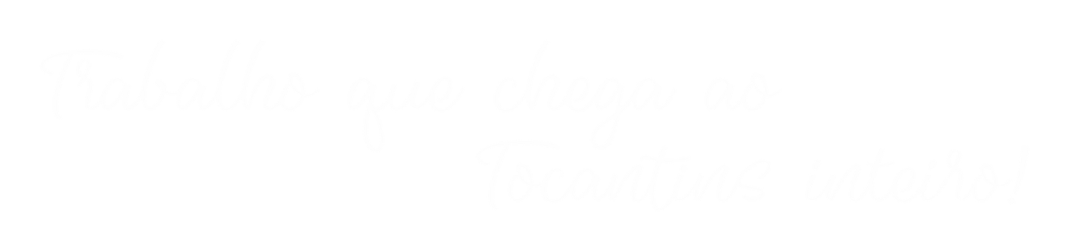 Trabalho que chega ao Tocantins inteiro!